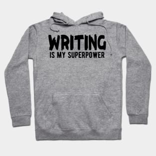 Writer - Writing is my superpower Hoodie
